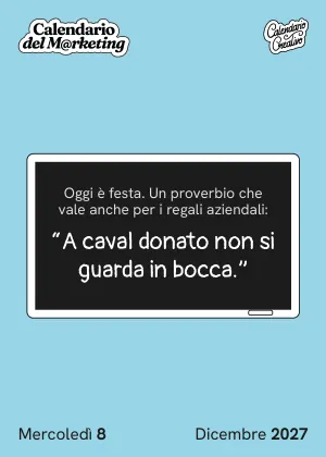 Foglio di mercoledì 8 dicembre 2027 del Calendario del Marketing 2027: "A caval donato non si guarda in bocca."